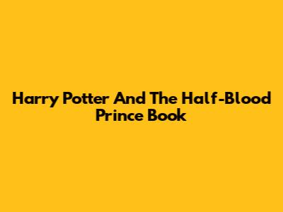 Harry Potter And The Half-Blood Prince Book