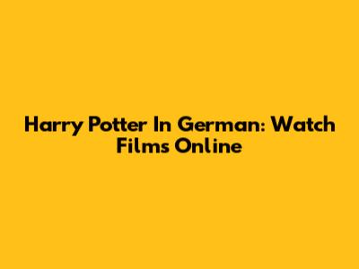 Harry Potter In German: Watch Films Online