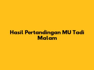 Hasil Pertandingan MU Tadi Malam