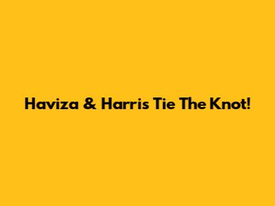 Haviza & Harris Tie The Knot!