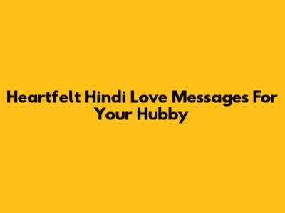 Heartfelt Hindi Love Messages For Your Hubby