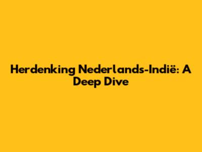 Herdenking Nederlands-Indië: A Deep Dive