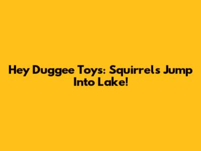 Hey Duggee Toys: Squirrels Jump Into Lake!