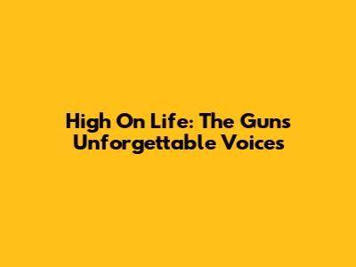 High On Life: The Guns' Unforgettable Voices