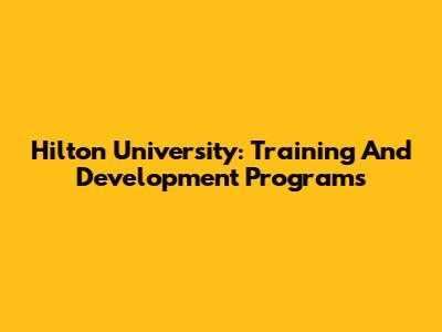 Hilton University: Training And Development Programs