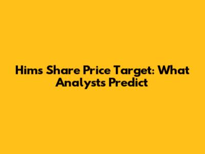 Hims Share Price Target: What Analysts Predict