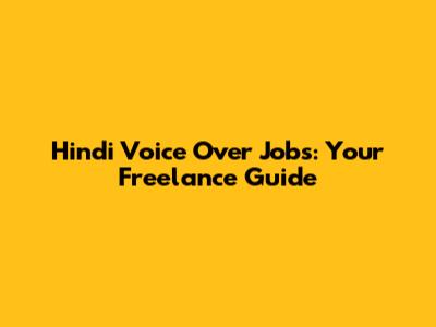 Hindi Voice Over Jobs: Your Freelance Guide
