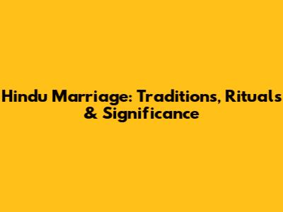 Hindu Marriage: Traditions, Rituals & Significance