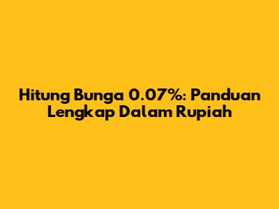 Hitung Bunga 0.07%: Panduan Lengkap Dalam Rupiah