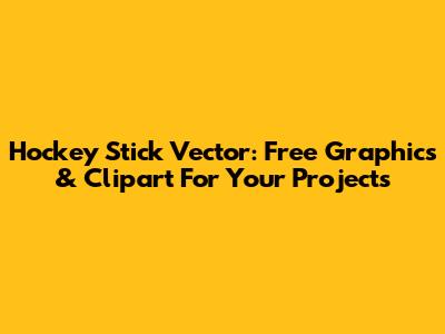 Hockey Stick Vector: Free Graphics & Clipart For Your Projects