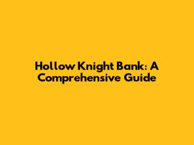 Hollow Knight Bank: A Comprehensive Guide