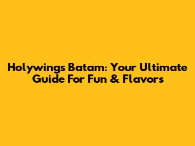 Holywings Batam: Your Ultimate Guide For Fun & Flavors