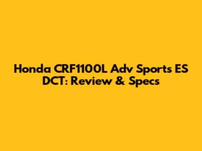 Honda CRF1100L Adv Sports ES DCT: Review & Specs