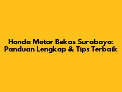 Honda Motor Bekas Surabaya: Panduan Lengkap & Tips Terbaik