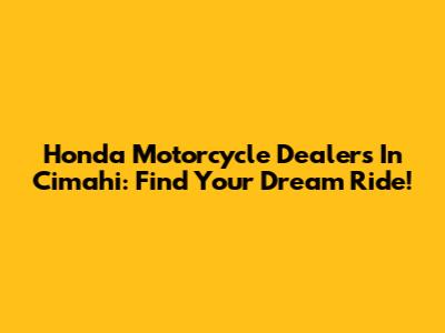 Honda Motorcycle Dealers In Cimahi: Find Your Dream Ride!