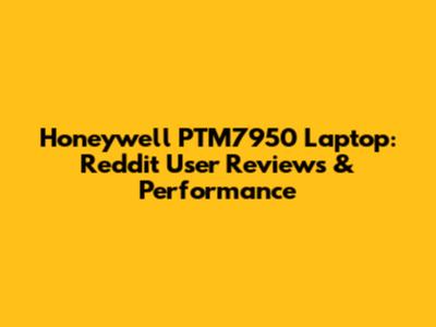 Honeywell PTM7950 Laptop: Reddit User Reviews & Performance