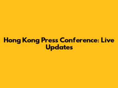 Hong Kong Press Conference: Live Updates