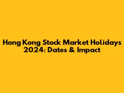 Hong Kong Stock Market Holidays 2024: Dates & Impact
