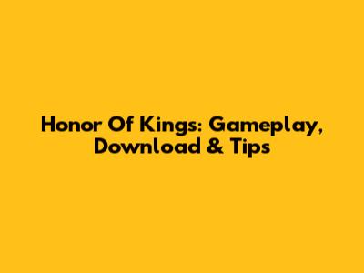 Honor Of Kings: Gameplay, Download & Tips