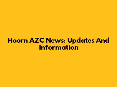 Hoorn AZC News: Updates And Information