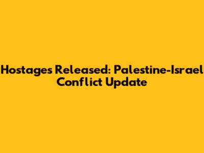 Hostages Released: Palestine-Israel Conflict Update