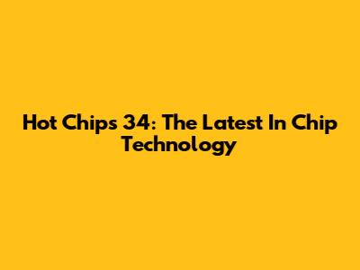 Hot Chips 34: The Latest In Chip Technology