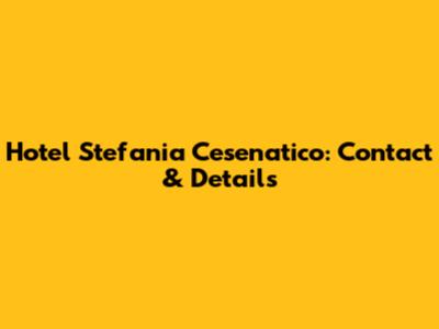 Hotel Stefania Cesenatico: Contact & Details