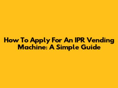 How To Apply For An IPR Vending Machine: A Simple Guide