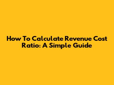 How To Calculate Revenue Cost Ratio: A Simple Guide