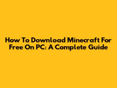 How To Download Minecraft For Free On PC: A Complete Guide