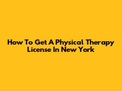 How To Get A Physical Therapy License In New York