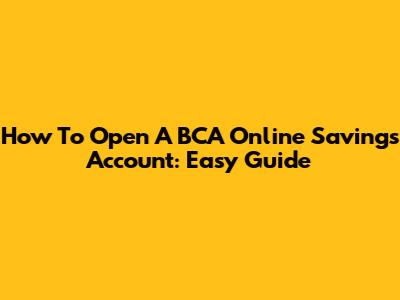 How To Open A BCA Online Savings Account: Easy Guide
