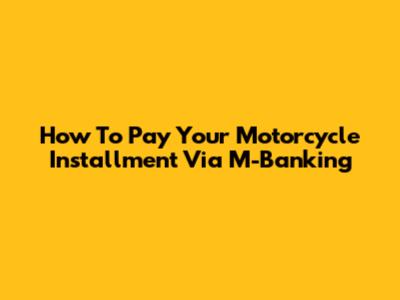 How To Pay Your Motorcycle Installment Via M-Banking