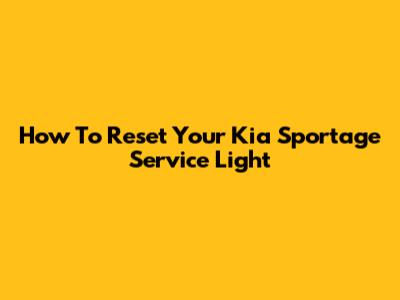 How To Reset Your Kia Sportage Service Light