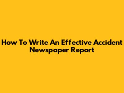 How To Write An Effective Accident Newspaper Report