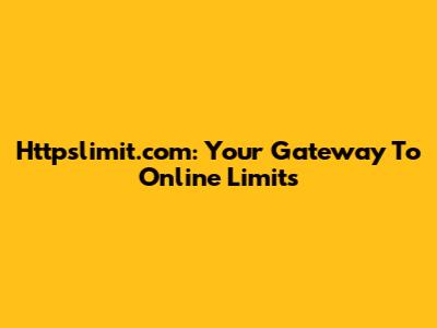 Httpslimit.com: Your Gateway To Online Limits