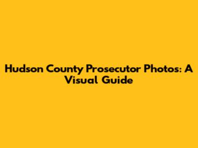 Hudson County Prosecutor Photos: A Visual Guide