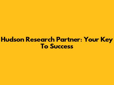 Hudson Research Partner: Your Key To Success