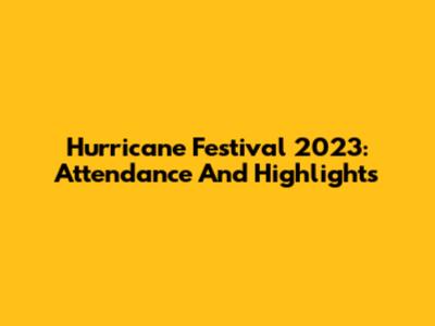 Hurricane Festival 2023: Attendance And Highlights