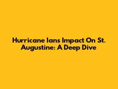 Hurricane Ian's Impact On St. Augustine: A Deep Dive
