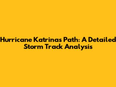 Hurricane Katrina's Path: A Detailed Storm Track Analysis