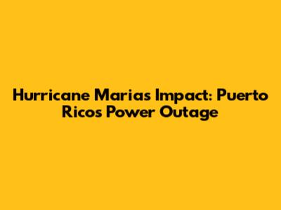 Hurricane Maria's Impact: Puerto Rico's Power Outage