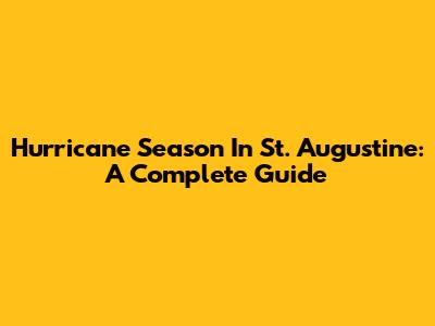Hurricane Season In St. Augustine: A Complete Guide