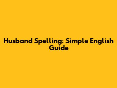 Husband Spelling: Simple English Guide