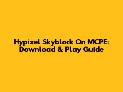 Hypixel Skyblock On MCPE: Download & Play Guide