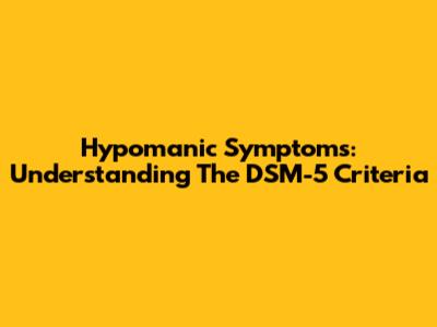 Hypomanic Symptoms: Understanding The DSM-5 Criteria
