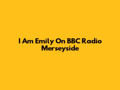 I Am Emily On BBC Radio Merseyside
