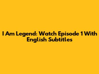 I Am Legend: Watch Episode 1 With English Subtitles