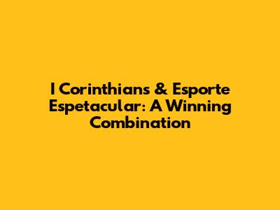 I Corinthians & Esporte Espetacular: A Winning Combination