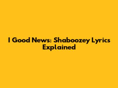 I Good News: Shaboozey Lyrics Explained